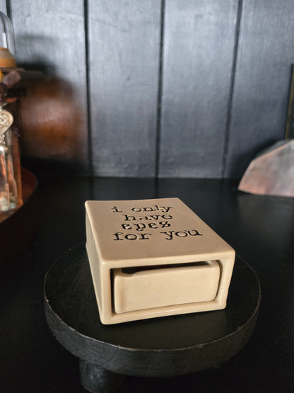 Only have eyes for you 2- Ceramic Matchbox (seconds)